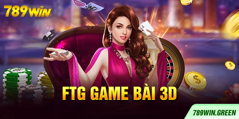 FTG GAME BÀI 3D FTG GAME BÀI 3D