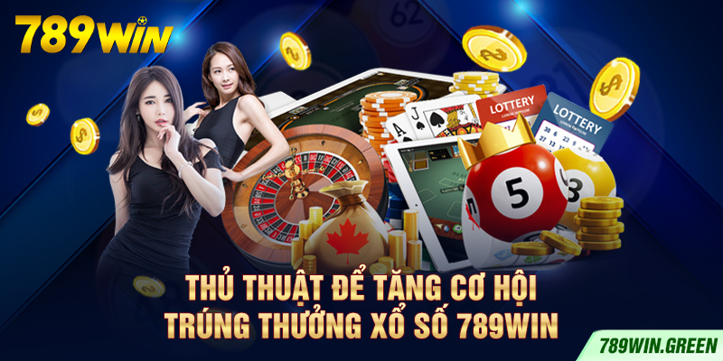 Thủ thuật để tăng cơ hội trúng thưởng xổ số 789win Thủ thuật để tăng cơ hội trúng thưởng xổ số 789win