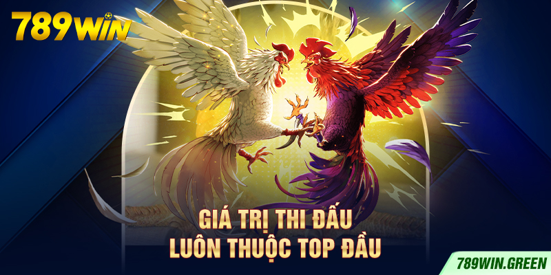 Giá trị thi đấu luôn thuộc top đầu Giá trị thi đấu luôn thuộc top đầu