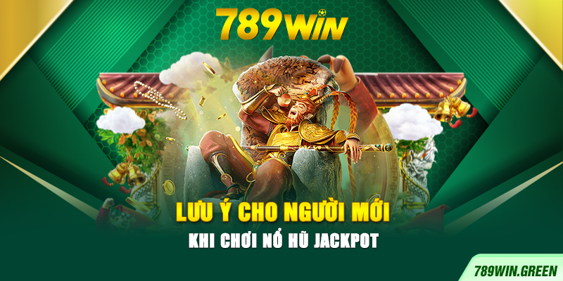 Lưu ý cho người mới khi chơi nổ hũ Jackpot Lưu ý cho người mới khi chơi nổ hũ Jackpot