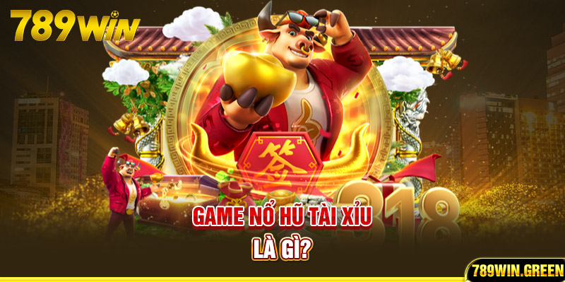 Game nổ hũ tài xỉu là gì? Game nổ hũ tài xỉu là gì?